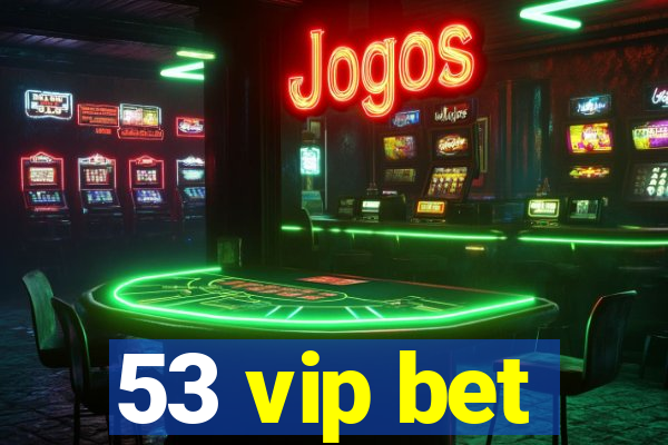 53 vip bet